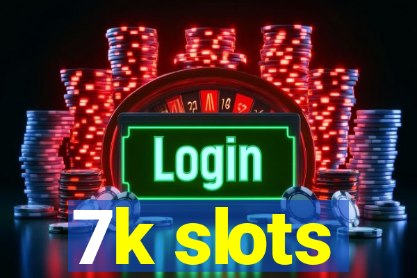 7k slots